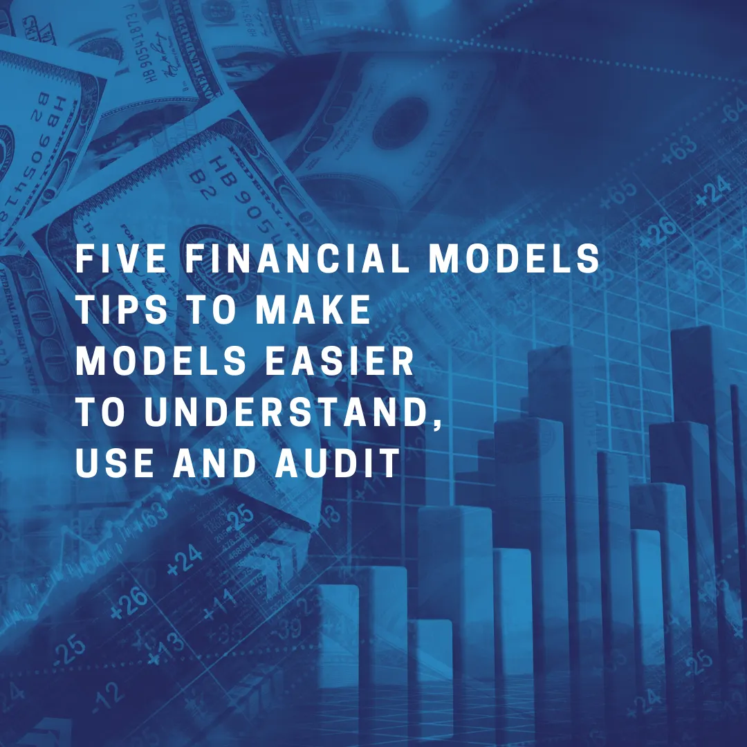 Five Financial Models Tips to Make Models Easier to Understand, Use and Audit