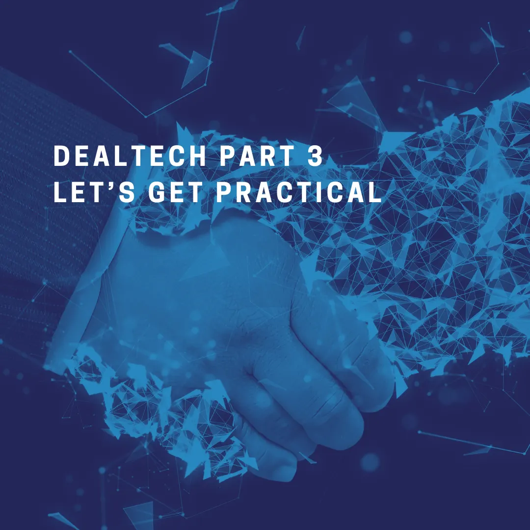 DealTech Part 3- Let’s Get Practical