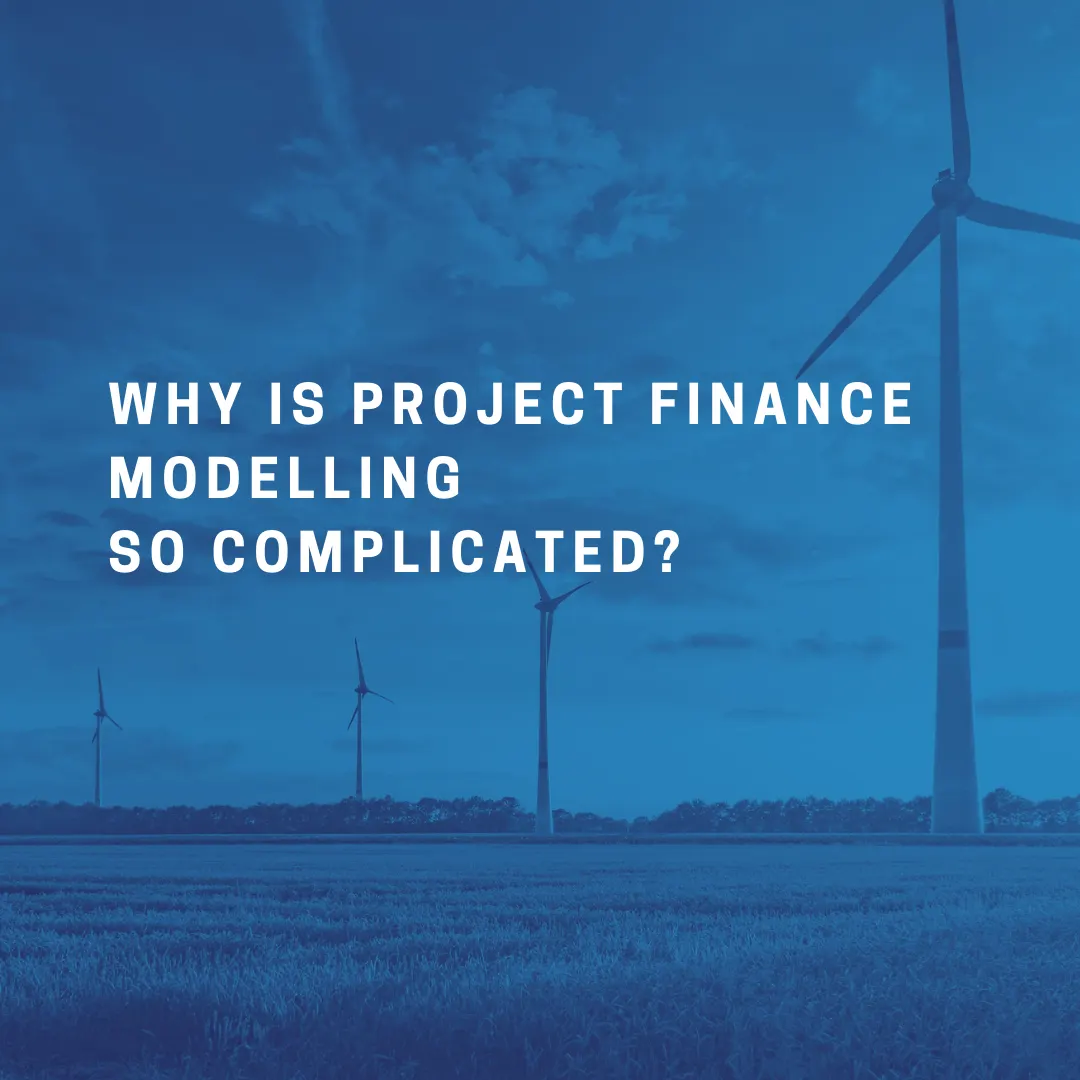 Why is Project Finance Modelling so complicated?