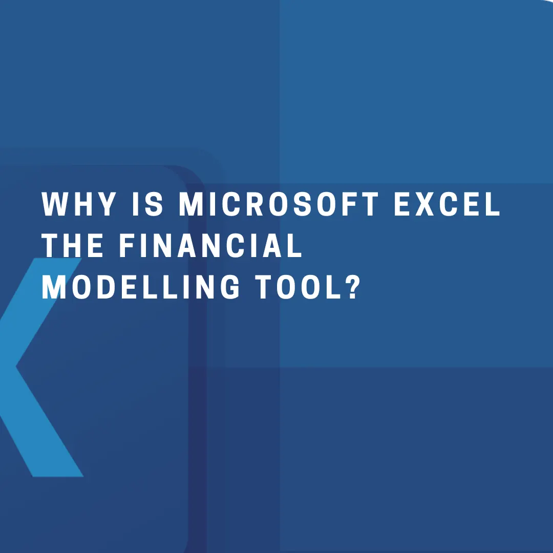 Why is Microsoft Excel the Financial Modelling Tool?