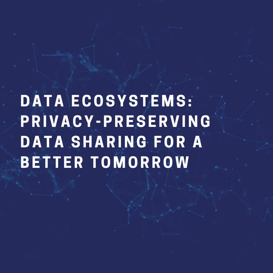 Data Ecosystems: Privacy-Preserving Data Sharing for a Better Tomorrow