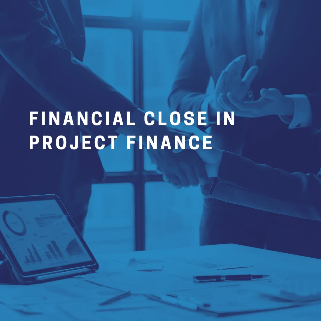 Financial Close in Project Finance