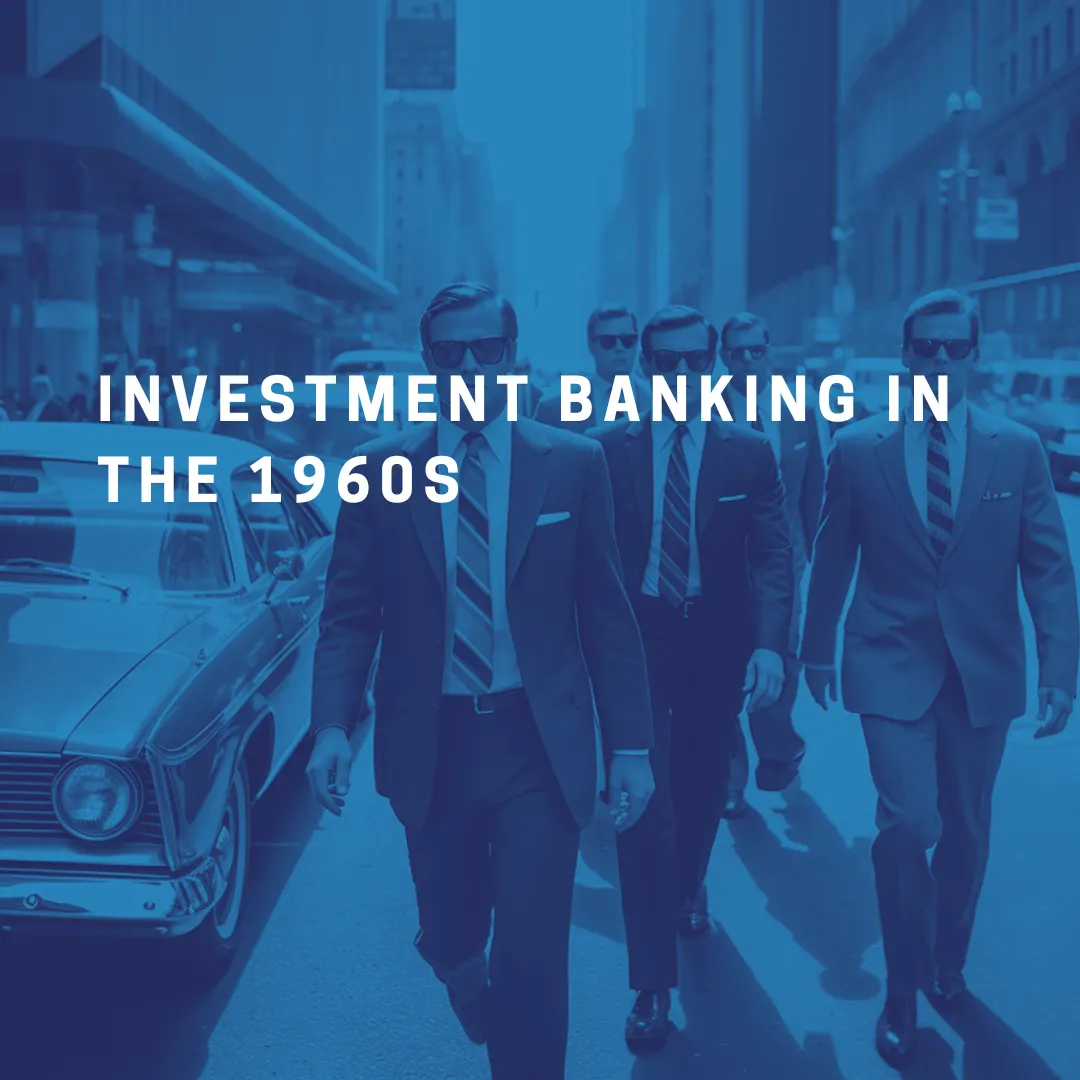 Investment Banking in the 1960s: A Look Back at a Transformative Decade