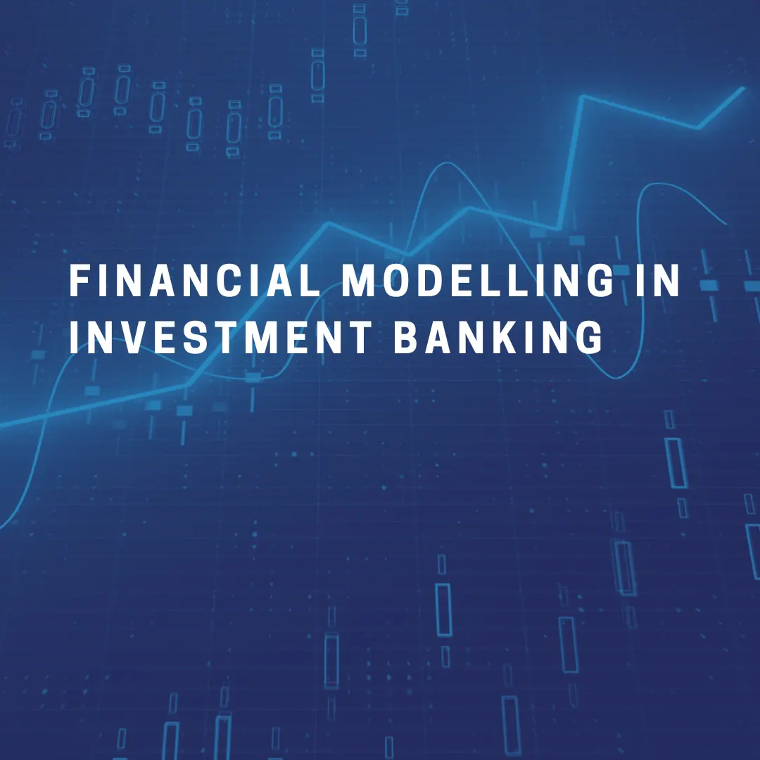 The Importance of Financial Modelling in Investment Banking