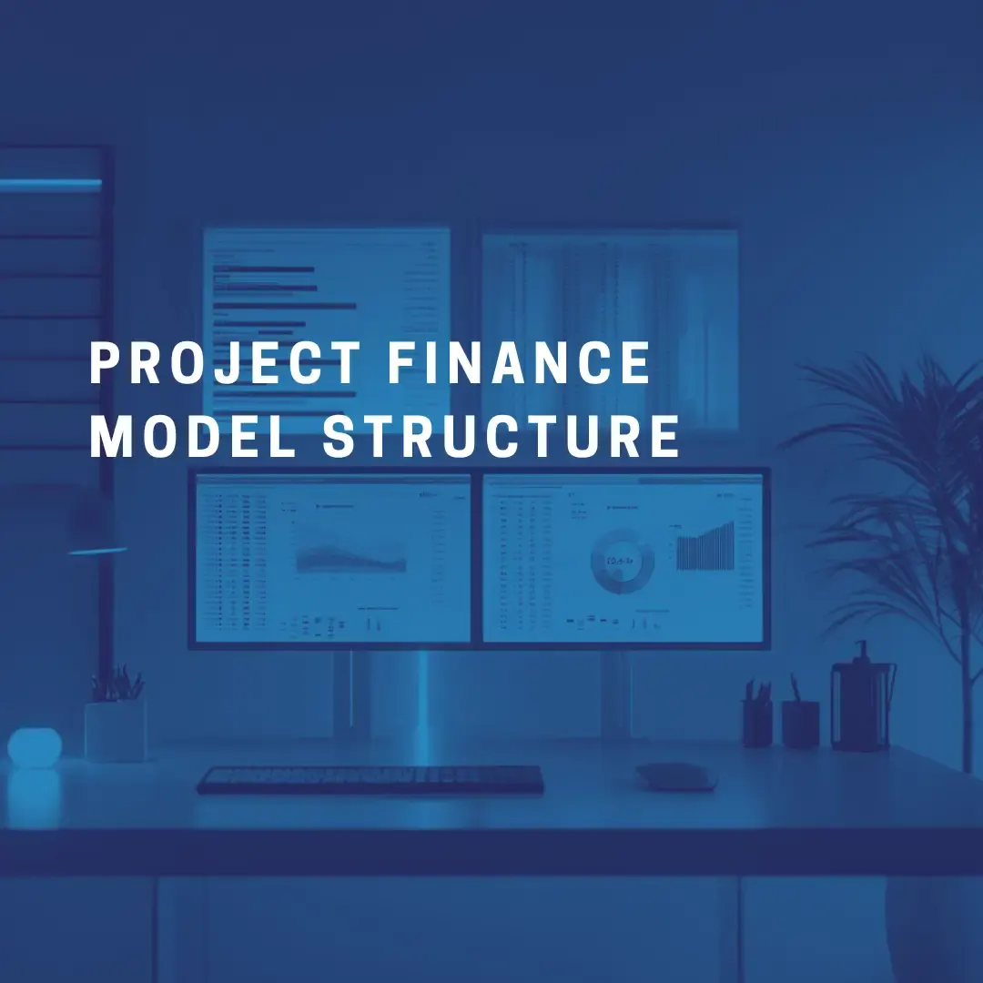Understanding the Structure of a Project Finance Financial Model