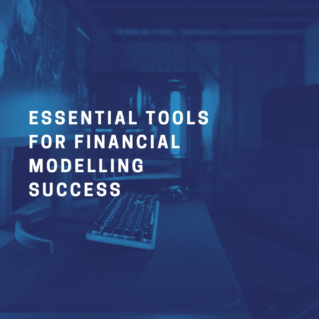 Essential Tools for Financial Modelling Success